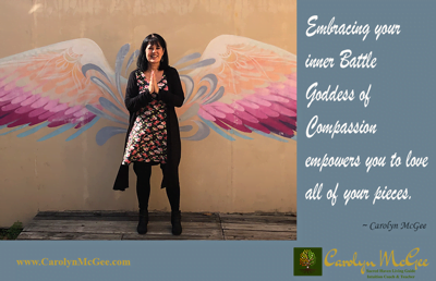 Embracing your inner Battle Goddess of Compassion empowers you to love all of your pieces.