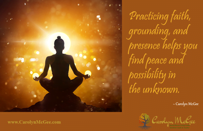 Practicing faith, grounding, and presence helps you find peace and possibility in the unknown.