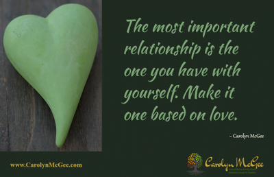 The most important relationship is the one you have with yourself. Make it one based on love.